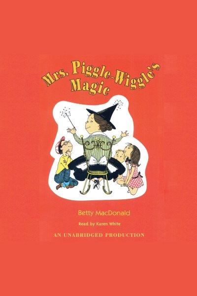 Mrs. Piggle-Wiggle's magic [electronic resource] / Betty MacDonald.
