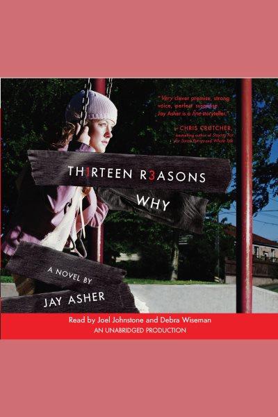 Thirteen reasons why [electronic resource] / by Jay Asher.