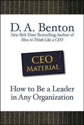CEO material [electronic resource] : how to be a leader in any organization / D.A. Benton.