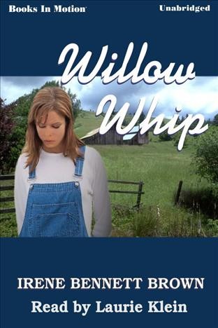 Willow whip [electronic resource] / Irene Bennett Brown.