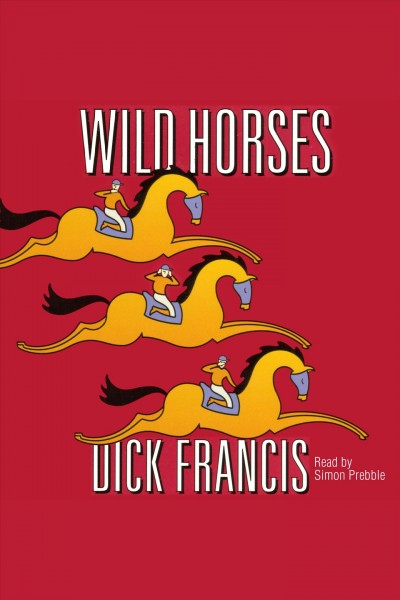 Wild horses [electronic resource] / Dick Francis.