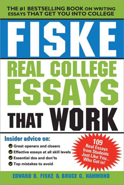 Fiske real college essays that work [electronic resource] / by Edward B. Fiske & Bruce G. Hammond.