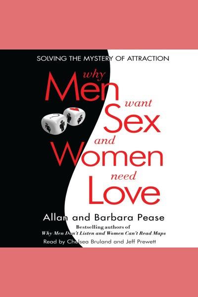 Why men want sex and women need love [electronic resource] : solving the mystery of attraction / Allan Pease and Barbara Pease.