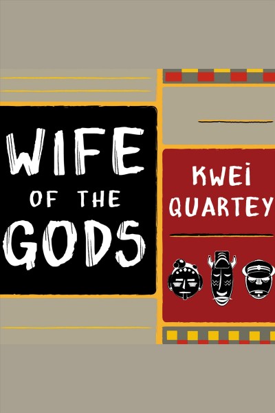 Wife of the gods [electronic resource] : a novel / Kwei Quartey.