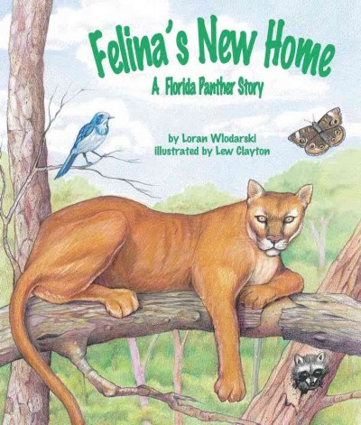 Felina's new home [electronic resource] : a Florida panther story / by Loran Wlodarski ; illustrated by Lew Clayton.
