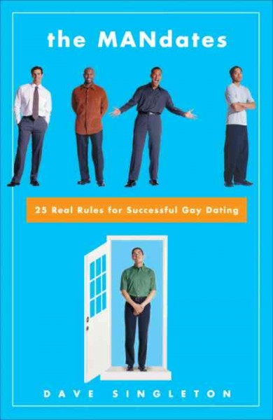 The MANdates [electronic resource] : 25 real rules for successful gay dating / Dave Singleton.