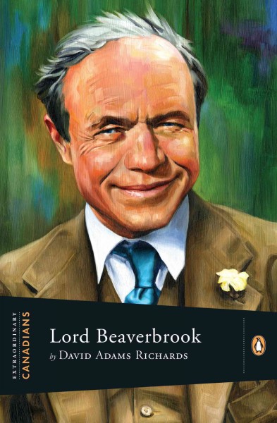 Lord Beaverbrook [electronic resource] / by David Adams Richards ; with an introduction by John Ralston Saul series editor.
