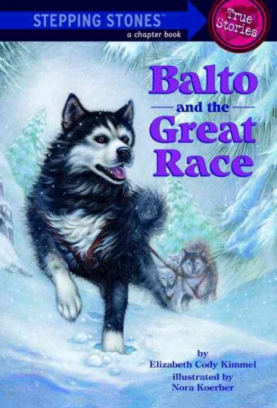 Balto and the great race [electronic resource] / by Elizabeth Cody Kimmel ; illustrated by Nora Koerber.