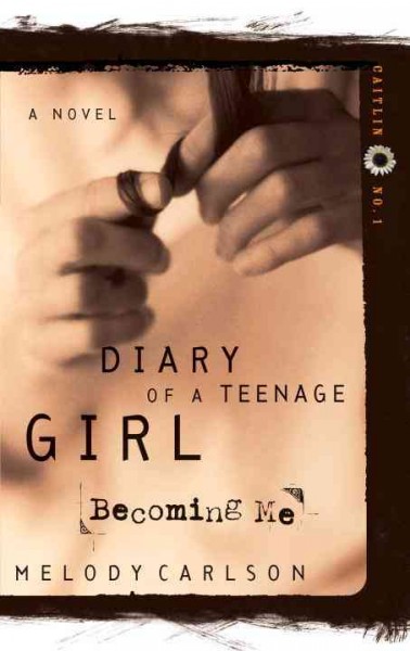 Diary of a teenage girl [electronic resource] : [Becoming me, by Caitlin O'Conner] : a novel / Melody Carlson.