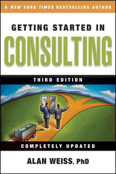 Getting started in consulting [electronic resource] / Alan Weiss.