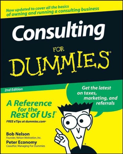 Consulting for dummies [electronic resource] / by Bob Nelson and Peter Economy.