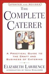 The complete caterer [electronic resource] : a practical guide to the craft and business of catering / Elizabeth Lawrence.