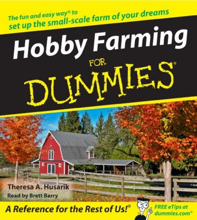 Hobby farming for dummies [electronic resource] / by Theresa A. Husarik.