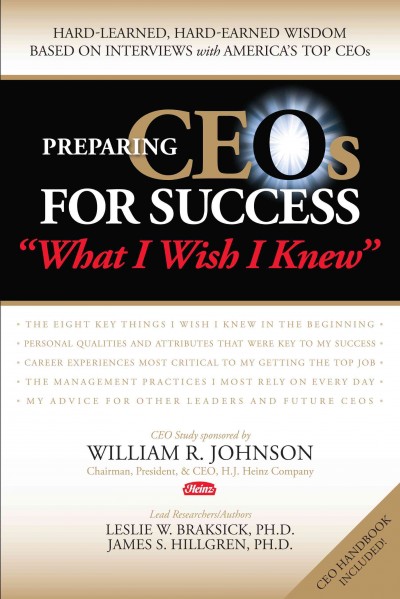 Preparing CEOs for success [electronic resource] : "what I wish I knew" / CEO study sponsored by William R. Johnson ; lead researchers and authors, Leslie W. Braksick, James S. Hillgren.