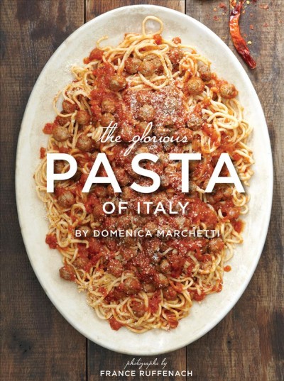 The glorious pasta of Italy [electronic resource] / by Domenica Marchetti.