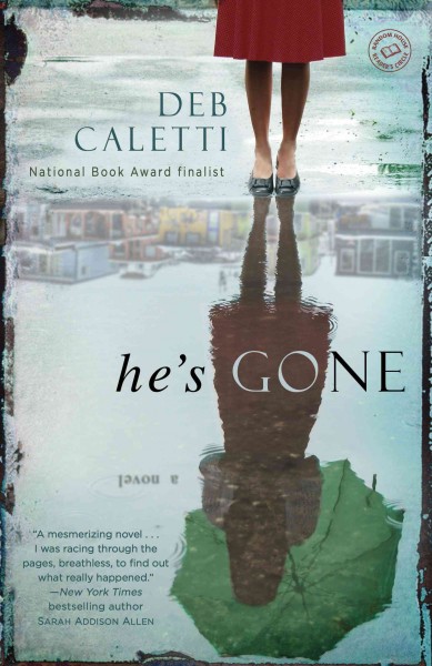 He's gone [electronic resource] : a novel / Deb Caletti.