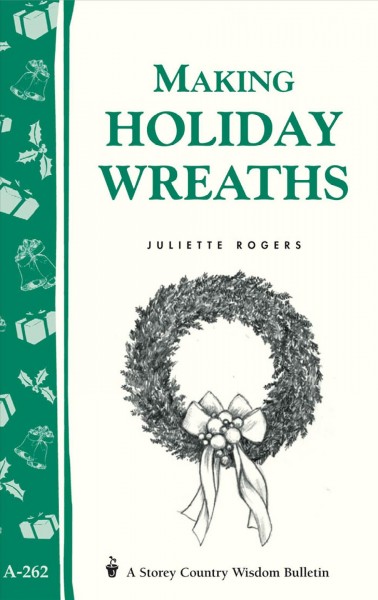 Making holiday wreaths [electronic resource] / Juliette Rogers.