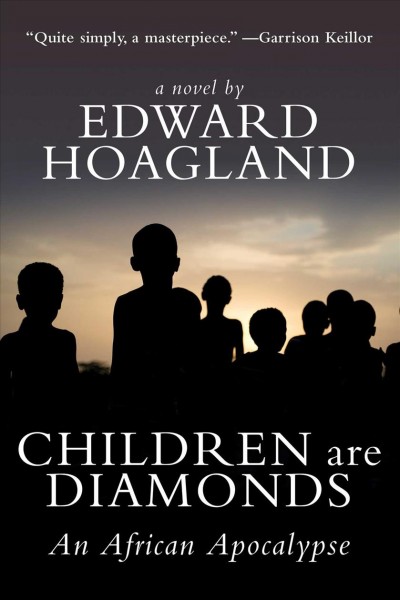 Children are diamonds [electronic resource] : an African apocalypse : a novel / by Edward Hoagland.