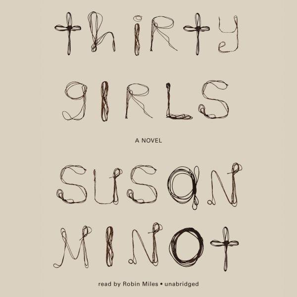 Thirty girls [electronic resource] / By Susan Minot.