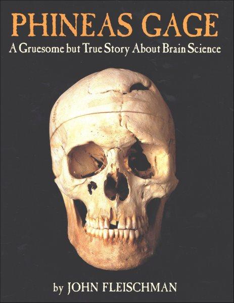 Phineas Gage [electronic resource] : a gruesome but true story about brain science / by John Fleischman.