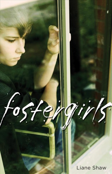 Fostergirls / Liane Shaw ; [editor, Alison Kooistra].