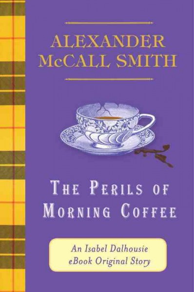 The perils of morning coffee [electronic resource] : An Isabel Dalhousie eBook Original Story / Alexander McCall Smith.