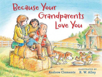 Because your grandparents love you / Andrew Clements ; illustrated by R.W. Alley.