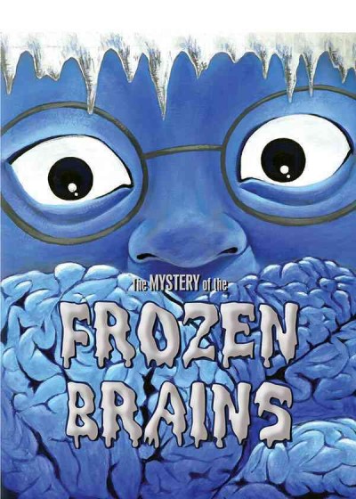 The mystery of the frozen brains / Marty Chan.