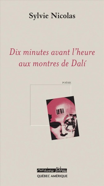 Dix minutes avant l'heure aux montres de Dalí [electronic resource] : poésie / Sylvie Nicolas.
