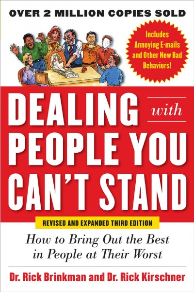 Dealing with people you can't stand [electronic resource] : how to bring out the best in people at their worst / Rick Brinkman, Rick Kirschner.
