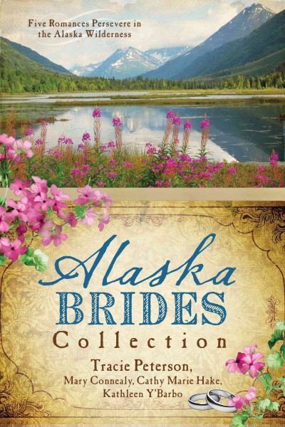 Alaska brides collection : five romances persevere in the Alaska wilderness.