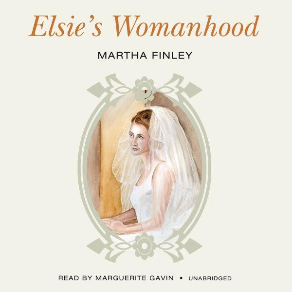 Elsie's womanhood [electronic resource] : Elsie Dinsmore Series, Book 4. Martha Finley.