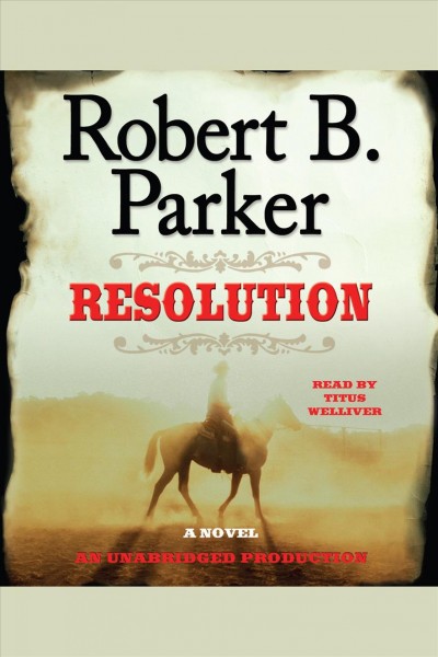 Resolution [electronic resource] : Virgil Cole and Everett Hitch Series, Book 2. Robert B. Parker.