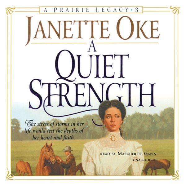 A quiet strength [electronic resource] : Prairie Legacy Series, Book 3. Janette Oke.