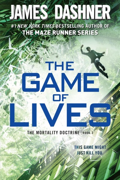 The game of lives [electronic resource] : Mortality Doctrine Series, Book 3. James Dashner.