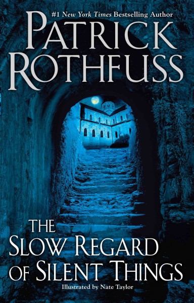 The slow regard of silent things [electronic resource] : Kingkiller Chronicle, Book 2.5. Patrick Rothfuss.