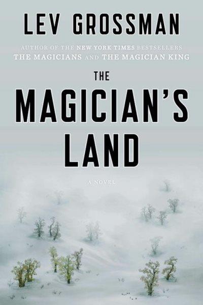 The magician's land [electronic resource] : The Magicians Series, Book 3. Lev Grossman.