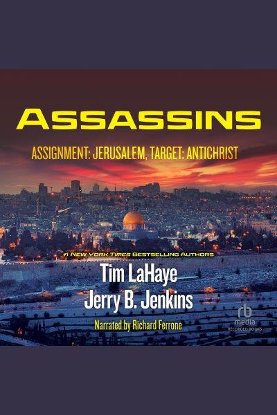 Assassins [electronic resource] : Assignment: Jerusalem, target: Antichrist / Tim LaHaye and Jerry B. Jenkins.