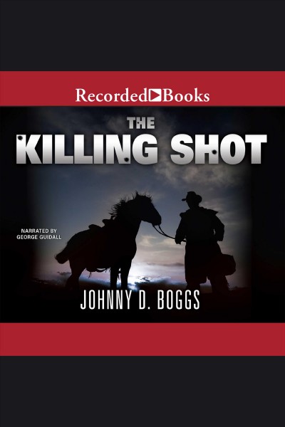 The killing shot [electronic resource] / Johnny D. Boggs.