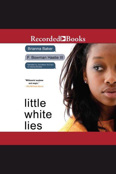 Little white lies [electronic resource] / Brianna Baker and F. Bowman Hastie.