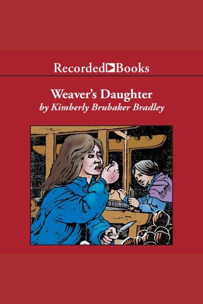 The weaver's daughter [electronic resource] / Kimberly Brubaker Bradley.