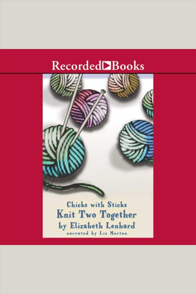 Chicks with sticks [electronic resource] : knit two together / Elizabeth Lenhard.