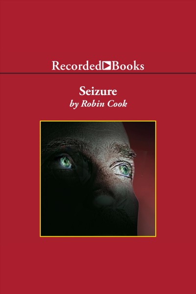 Seizure [electronic resource] / Robin Cook.