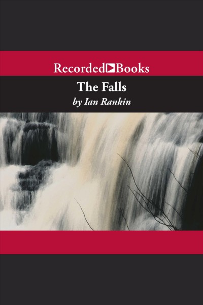 The falls [electronic resource] / Ian Rankin.