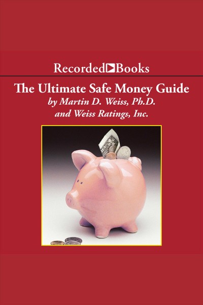The ultimate safe money guide [electronic resource] / Martin D. Weiss.