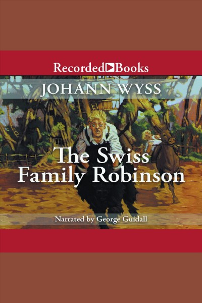 The Swiss family Robinson [electronic resource] / Johann Wyss.