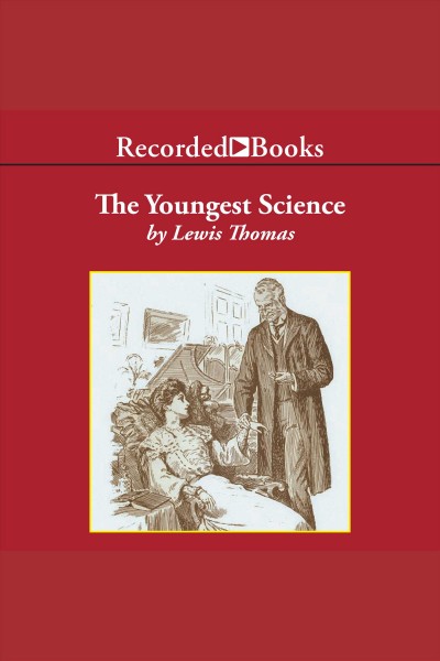 The youngest science [electronic resource] / Lewis Thomas.