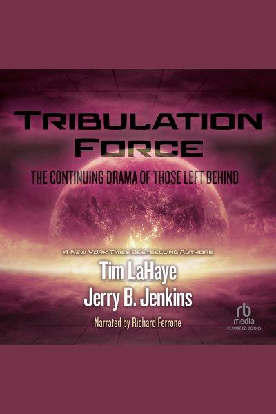 Tribulation force [electronic resource] : the continuing drama of those left behind / Tim LaHaye and Jerry B. Jenkins.