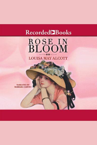 Rose in bloom [electronic resource] / Louisa May Alcott.