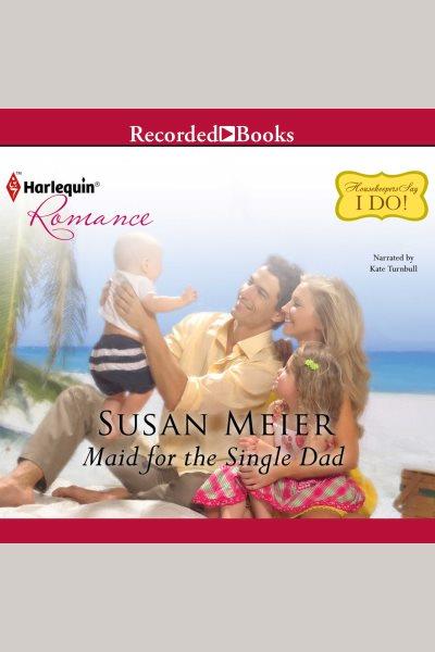 Maid for the single dad [electronic resource] / Susan Meier.